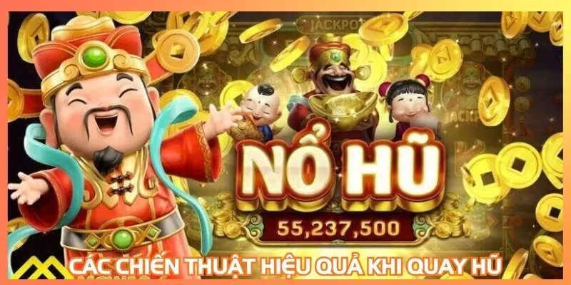 Các chiến thuật hiệu quả khi quay hũ