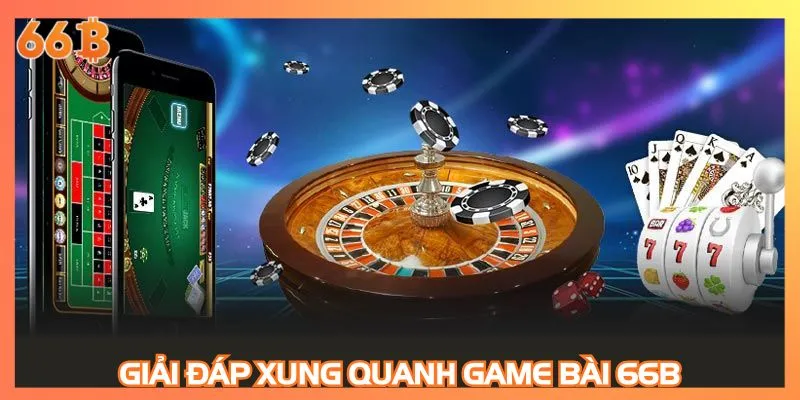 Giải đáp xung quanh game bài 66B