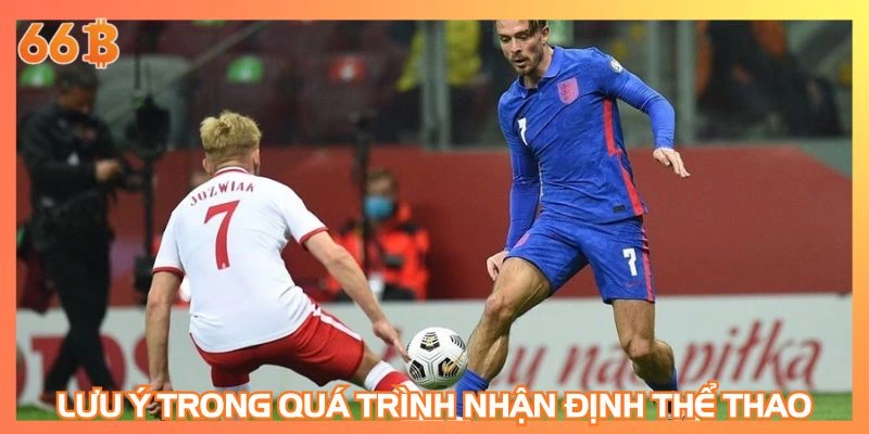 Lưu ý trong quá trình nhận định thể thao